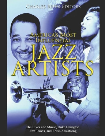 America's Most Influential Jazz Artists by Charles River Editors 9781096771838