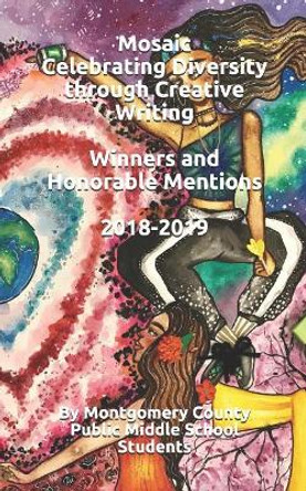 Celebrating Diversity through Creative Writing: Winners and Honorable Mentions: 2018-2019 by Students of Montgomery County Public Mid 9781096822301