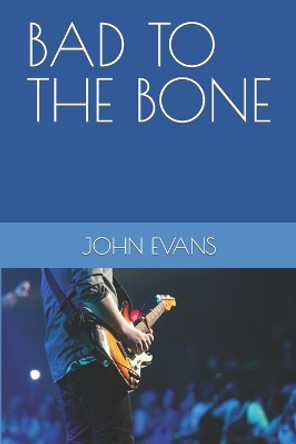 Bad to the Bone by John Evans 9781097953141