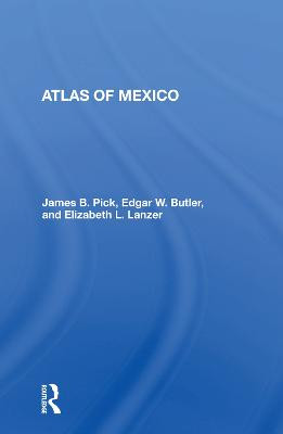 Atlas Of Mexico by James B Pick