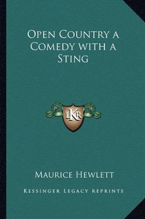 Open Country a Comedy with a Sting by Maurice Hewlett 9781162725536