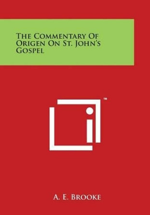 The Commentary Of Origen On St. John's Gospel by A E Brooke 9781169988705