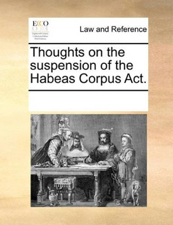 Thoughts on the Suspension of the Habeas Corpus ACT by Multiple Contributors 9781170016763