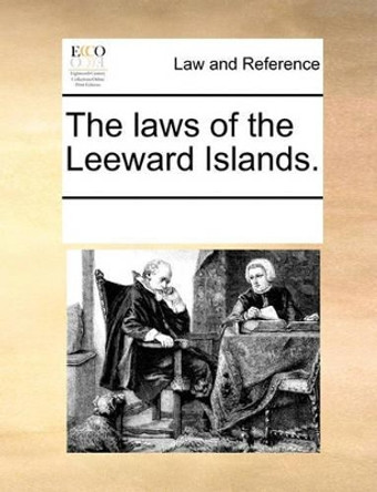 The Laws of the Leeward Islands by Multiple Contributors 9781170074947