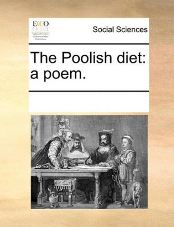 The Poolish Diet: A Poem by Multiple Contributors 9781170078396