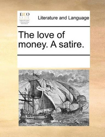 The Love of Money. a Satire. by Multiple Contributors 9781170313817