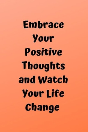 Embrace Your Positive Thoughts And Watch Your Life Change by Super Witch Avenger Avenger 9781099434402