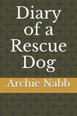 Diary of a Rescue Dog by Archie B Nabb 9781099593635