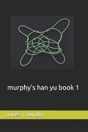 murphy's han yu book 1 by James R Murphy 9781099597176