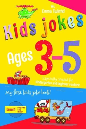 Kids Jokes ages 3-5: Especially created for kindergarten and beginner readers, with a large font by Emma Twintlel 9781099997617