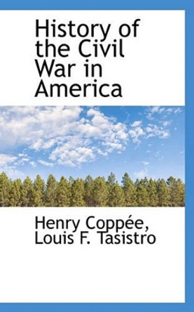 History of the Civil War in America by Henry Coppe 9781117590066