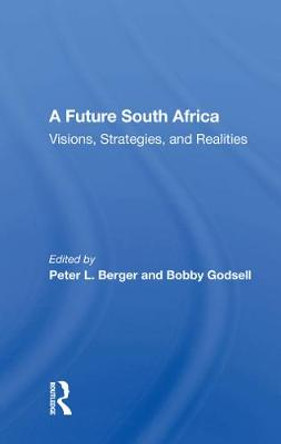 A Future South Africa: &quot;Visions, Strategies, and Realities&quot; by Peter L. Berger
