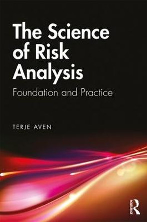 The Science of Risk Analysis: Foundation and Practice by Terje Aven