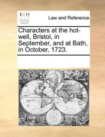 Characters at the Hot-Well, Bristol, in September, and at Bath, in October, 1723 by Multiple Contributors 9781170333556