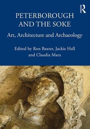 Peterborough and the Soke: Art, Architecture and Archaeology by Ron Baxter