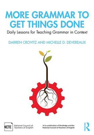 More Grammar to Get Things Done: Daily Lessons for Teaching Grammar in Context by Darren Crovitz