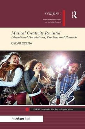 Musical Creativity Revisited: Educational Foundations, Practices and Research by Oscar Odena