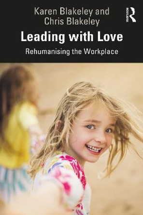 Leading with Love: Rehumanising the Workplace by Karen Blakeley