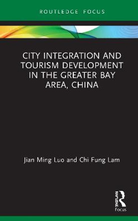 City Integration and Tourism Development in the Greater Bay Area, China by Jian Ming Luo