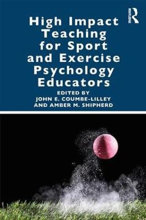 High Impact Teaching for Sport and Exercise Psychology Educators by John Coumbe-Lilley