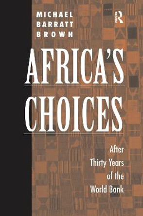 Africa's Choices: After Thirty Years Of The World Bank by Michael Barratt Brown