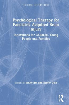 Psychological Therapy for Paediatric Acquired Brain Injury: Innovations for Children, Young People and Families by Jenny Jim