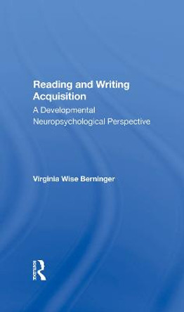 Reading And Writing Acquisition: A Developmental Neuropsychological Perspective by Virginia W Berninger