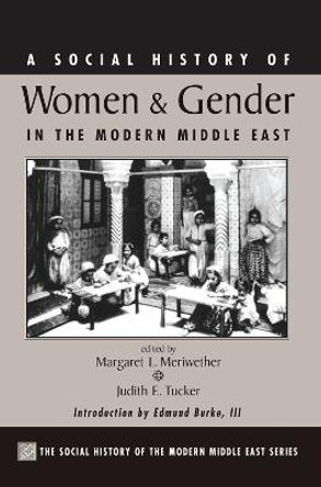 A Social History Of Women And Gender In The Modern Middle East by Margaret Lee Meriwether