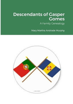 Descendants of Gaspar Gomes by Mary Murphy 9781312614963