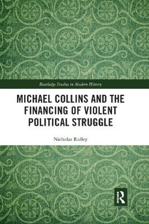 Michael Collins and the Financing of Violent Political Struggle by Nicholas Ridley