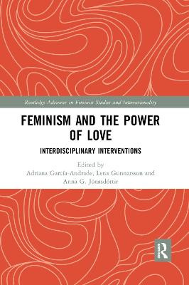 Feminism and the Power of Love: Interdisciplinary Interventions Adriana Garcia-Andrade 9780367350994