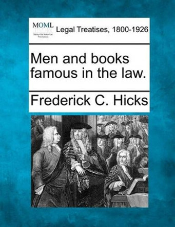 Men and Books Famous in the Law. by Frederick C Hicks 9781240121953