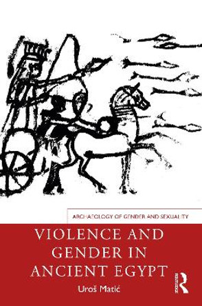 Violence and Gender in Ancient Egypt by Uros Matic