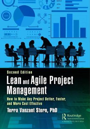 Lean and Agile Project Management: How to Make Any Project Better, Faster, and More Cost Effective, Second Edition by Terra Vanzant Stern, PhD
