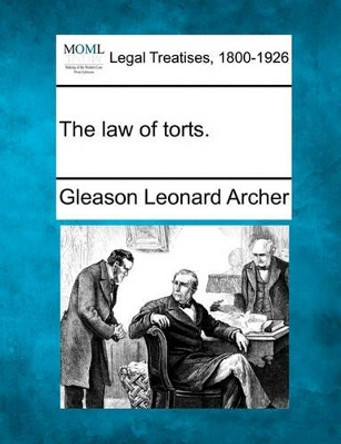 The Law of Torts. by Gleason Leonard Archer, Jr. 9781240127214