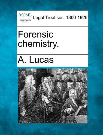 Forensic Chemistry. by A Lucas 9781240129805