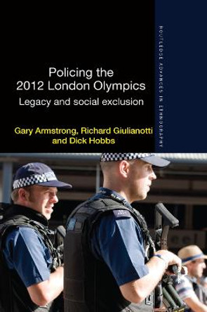 Policing the 2012 London Olympics: Legacy and Social Exclusion by Gary Armstrong
