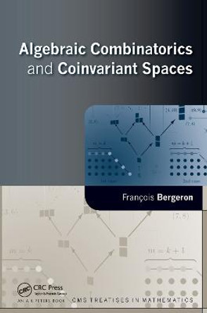 Algebraic Combinatorics and Coinvariant Spaces by Francois Bergeron