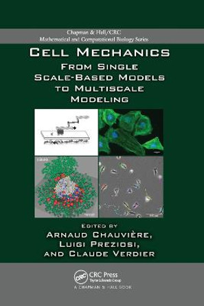 Cell Mechanics: From Single Scale-Based Models to Multiscale Modeling by Arnaud Chauviere