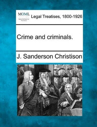 Crime and Criminals. by J Sanderson Christison 9781240142323