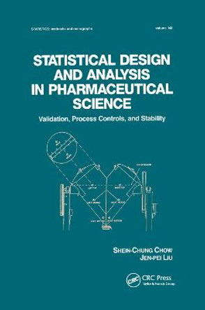 Statistical Design and Analysis in Pharmaceutical Science: Validation, Process Controls, and Stability by Shein-Chung Chow