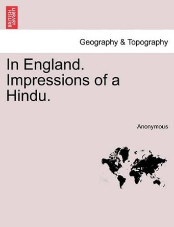 In England. Impressions of a Hindu. by Anonymous 9781240920525