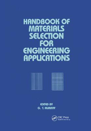 Handbook of Materials Selection for Engineering Applications by George Murray