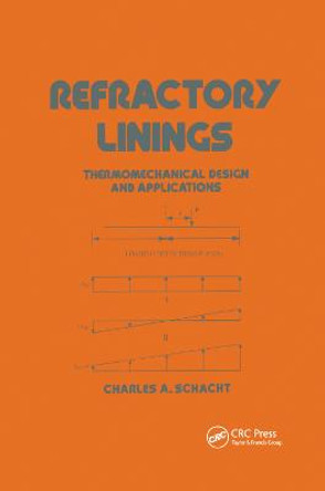 Refractory Linings: ThermoMechanical Design and Applications by Charles Schacht