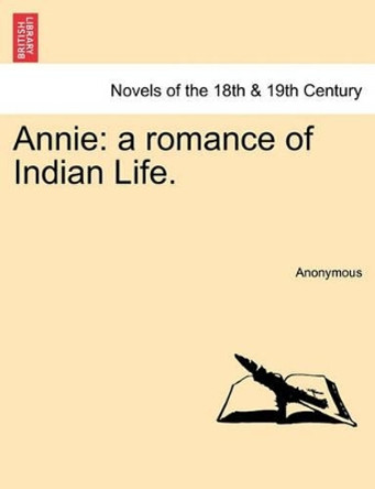 Annie: A Romance of Indian Life. by Anonymous 9781240875047