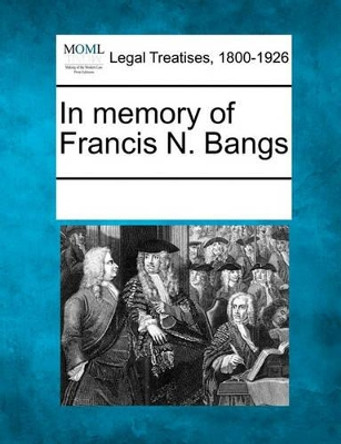 In Memory of Francis N. Bangs by Multiple Contributors 9781241010003