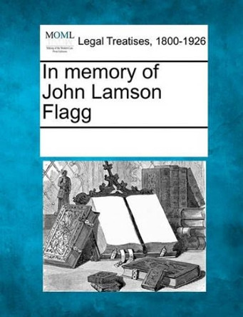 In Memory of John Lamson Flagg by Multiple Contributors 9781241010560