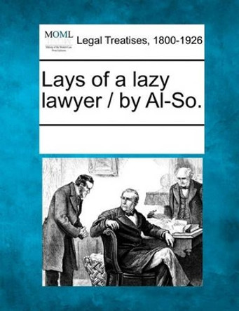 Lays of a Lazy Lawyer / By Al-So. by Multiple Contributors 9781241015220