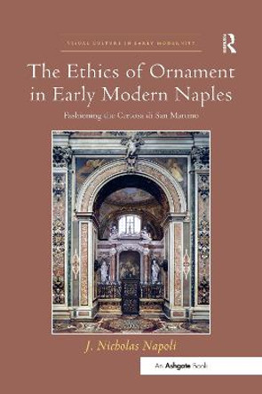 The Ethics of Ornament in Early Modern Naples: Fashioning the Certosa di San Martino by J. Nicholas Napoli