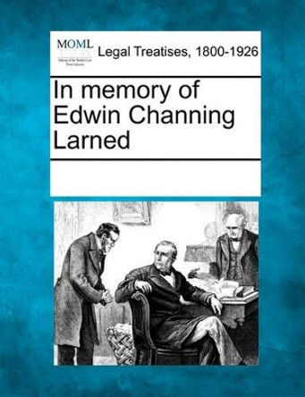 In Memory of Edwin Channing Larned by Multiple Contributors 9781241027049